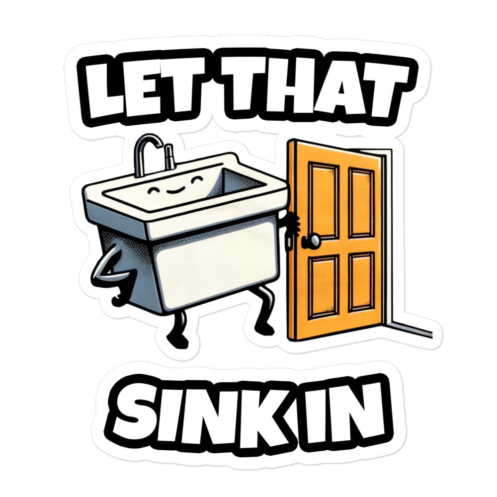 let that sink in funny meme pun laptop sticker 5.5x5.5in.
