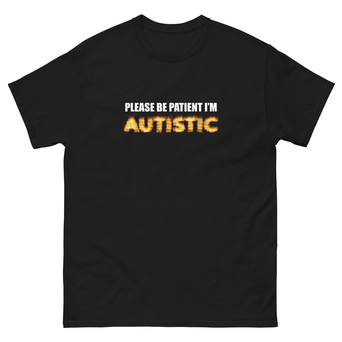 Please Be Patient I'm Autistic funny T-Shirt with flame text