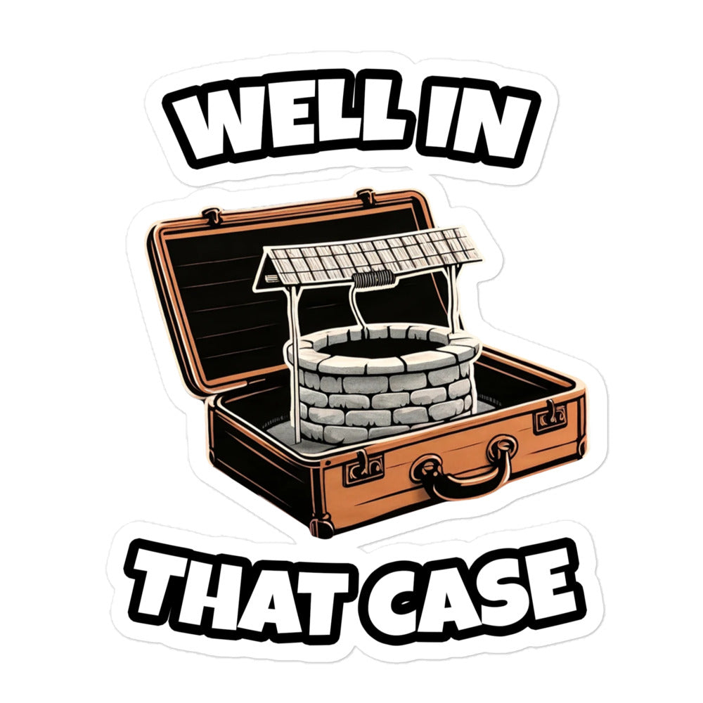 well in that case funny meme pun laptop stickers 5.5x5.5in.