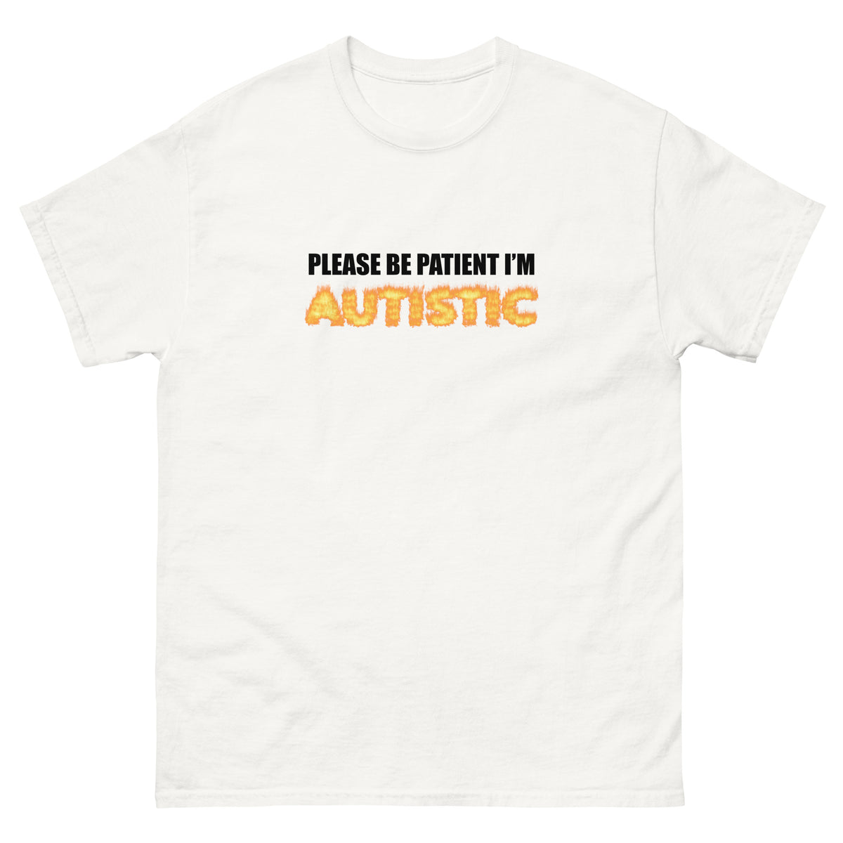 Please Be Patient I'm Autistic funny T-Shirt with flame text