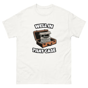 well in that case meme funny graphic tshirt